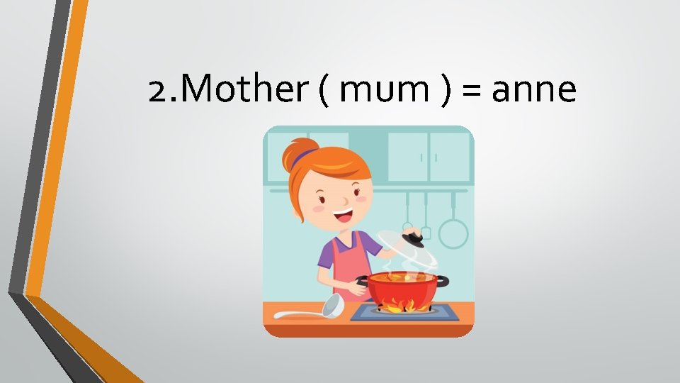 2. Mother ( mum ) = anne 