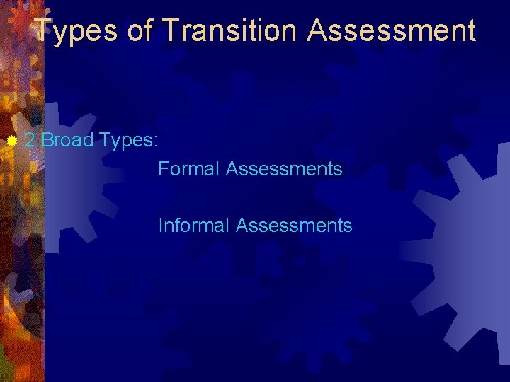 Types of Transition Assessment ® 2 Broad Types: Formal Assessments Informal Assessments 