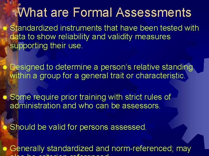 What are Formal Assessments ® Standardized instruments that have been tested with data to