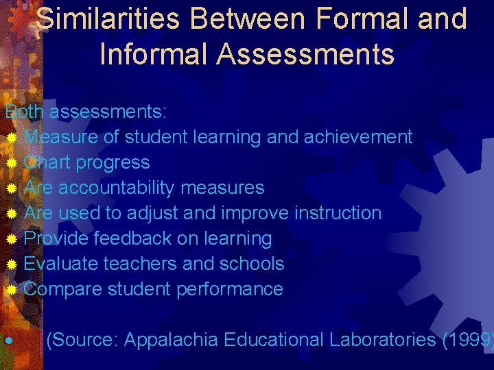 Similarities Between Formal and Informal Assessments Both assessments: ® Measure of student learning and