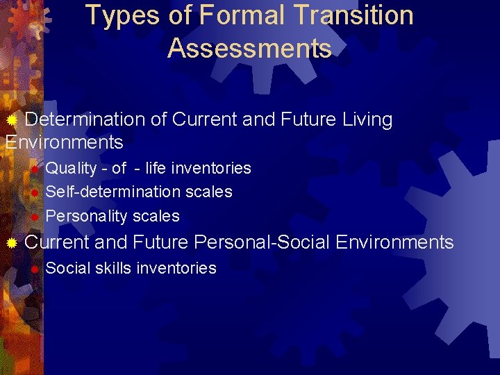 Types of Formal Transition Assessments Determination of Current and Future Living Environments ® Quality