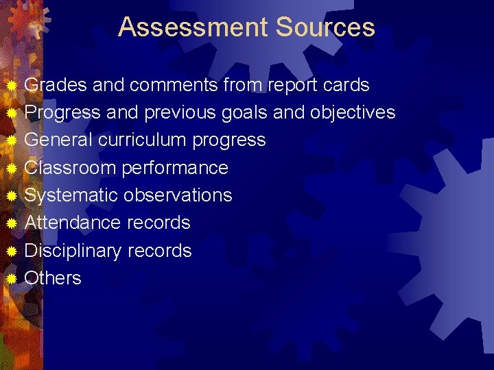 Assessment Sources Grades and comments from report cards ® Progress and previous goals and