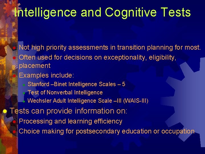 Intelligence and Cognitive Tests Not high priority assessments in transition planning for most. ®