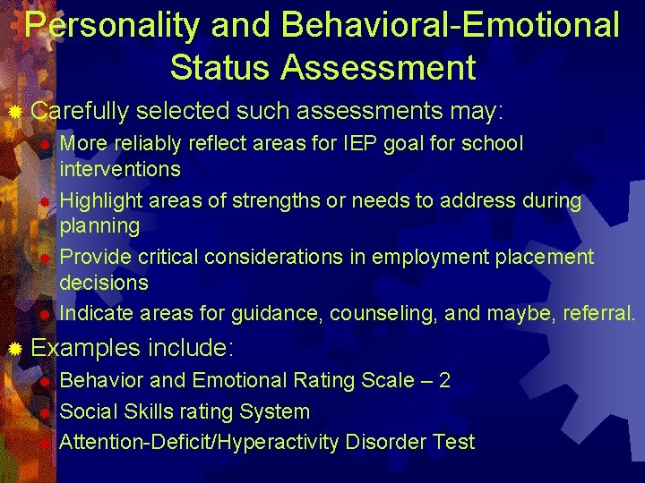 Personality and Behavioral-Emotional Status Assessment ® Carefully selected such assessments may: More reliably reflect