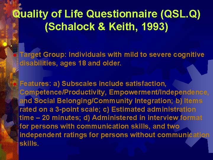 Quality of Life Questionnaire (QSL. Q) (Schalock & Keith, 1993) ®. ® Target Group: