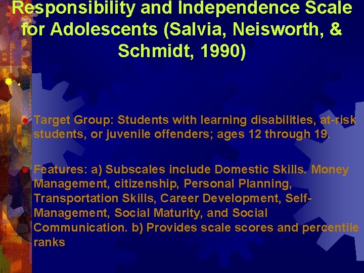 Responsibility and Independence Scale for Adolescents (Salvia, Neisworth, & Schmidt, 1990) ®. ® Target