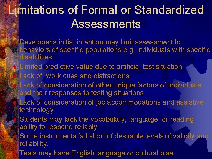 Limitations of Formal or Standardized Assessments Developer’s initial intention may limit assessment to behaviors