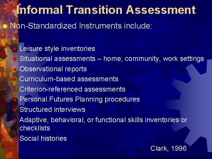 Informal Transition Assessment ® Non-Standardized Instruments include: Leisure style inventories ® Situational assessments –