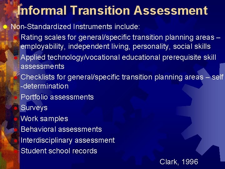 Informal Transition Assessment ® Non-Standardized Instruments include: ® Rating scales for general/specific transition planning