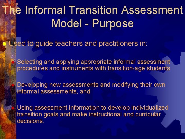 The Informal Transition Assessment Model - Purpose ® Used to guide teachers and practitioners