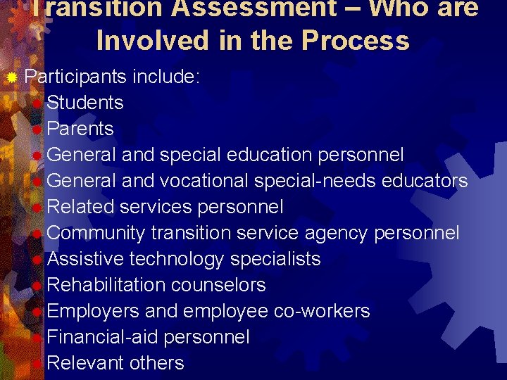 Transition Assessment – Who are Involved in the Process ® Participants include: ® Students