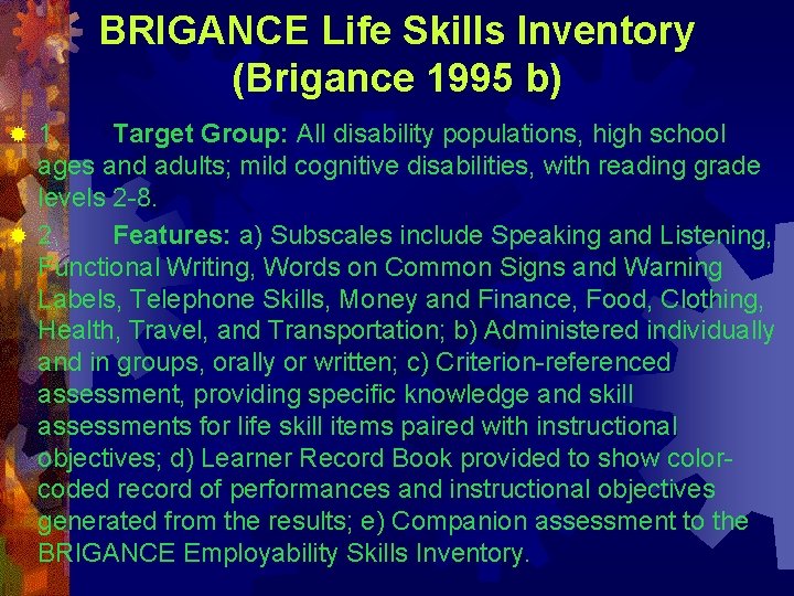 BRIGANCE Life Skills Inventory (Brigance 1995 b) 1. Target Group: All disability populations, high