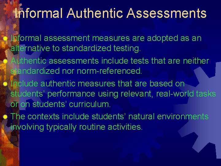 Informal Authentic Assessments ® Informal assessment measures are adopted as an alternative to standardized