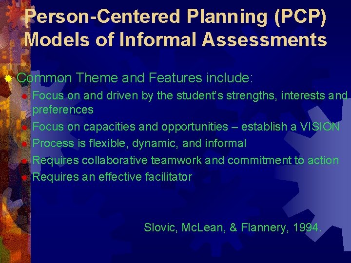 Person-Centered Planning (PCP) Models of Informal Assessments ® Common Theme and Features include: Focus