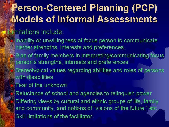 Person-Centered Planning (PCP) Models of Informal Assessments ® Limitations include: Inability or unwillingness of