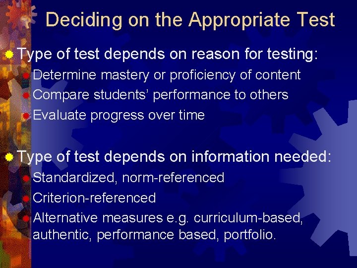 Deciding on the Appropriate Test ® Type of test depends on reason for testing: