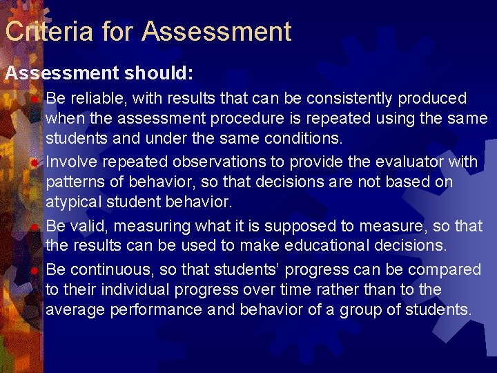 Criteria for Assessment should: Be reliable, with results that can be consistently produced when