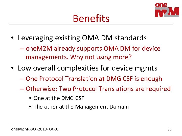 Benefits • Leveraging existing OMA DM standards – one. M 2 M already supports Benefits • Leveraging existing OMA DM standards – one. M 2 M already supports