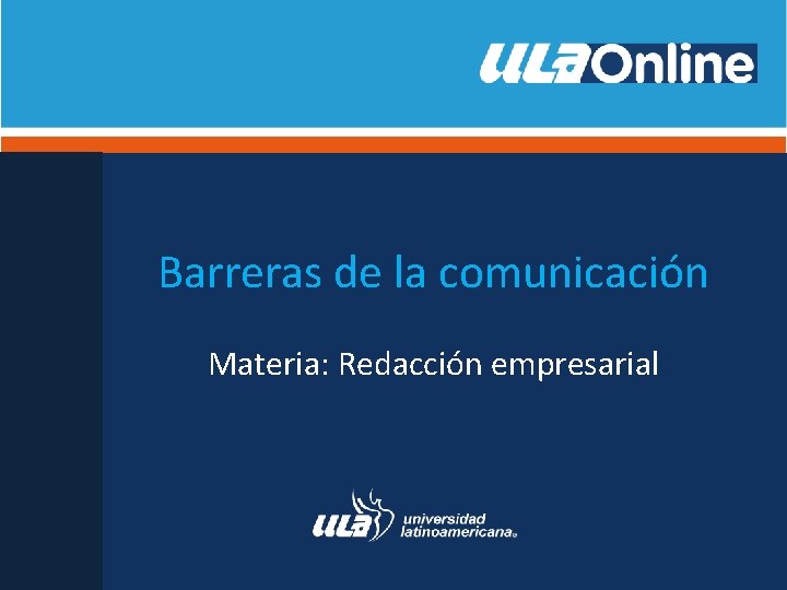 Barreras de la comunicación Materia: Redacción empresarial 