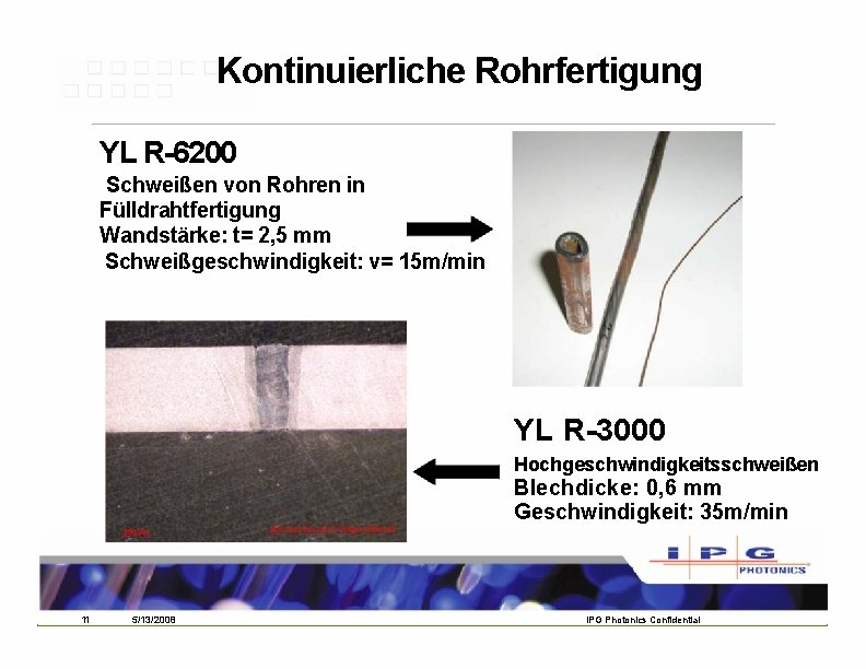 Kontinuierliche Rohrfertigung YL R-6200 Schweißen von Rohren in Fülldrahtfertigung Wandstärke: t= 2, 5 mm Kontinuierliche Rohrfertigung YL R-6200 Schweißen von Rohren in Fülldrahtfertigung Wandstärke: t= 2, 5 mm