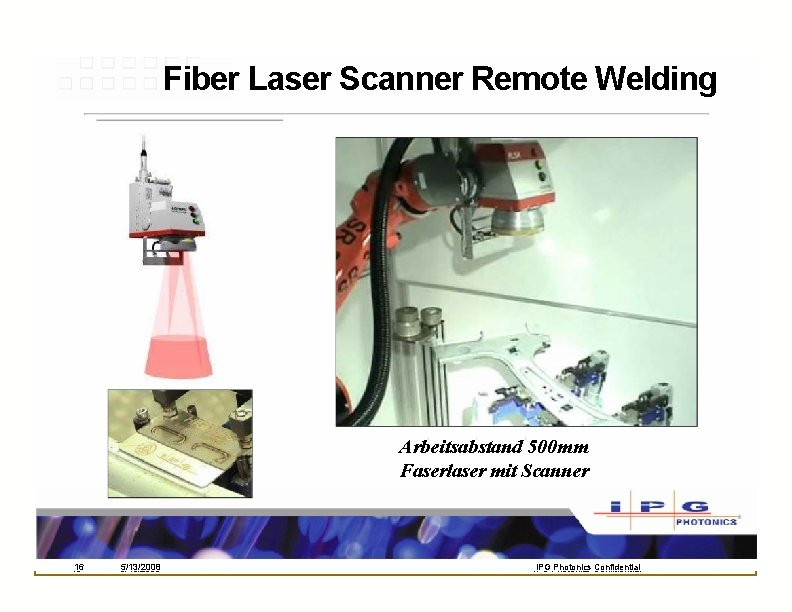 Fiber Laser Scanner Remote Welding Arbeitsabstand 500 mm Faserlaser mit Scanner 16 16 5/13/2008 Fiber Laser Scanner Remote Welding Arbeitsabstand 500 mm Faserlaser mit Scanner 16 16 5/13/2008