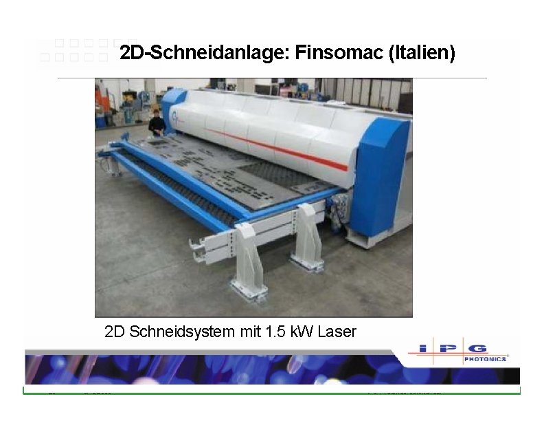 2 D-Schneidanlage: Finsomac (Italien) 2 D Schneidsystem mit 1. 5 k. W Laser 29 2 D-Schneidanlage: Finsomac (Italien) 2 D Schneidsystem mit 1. 5 k. W Laser 29