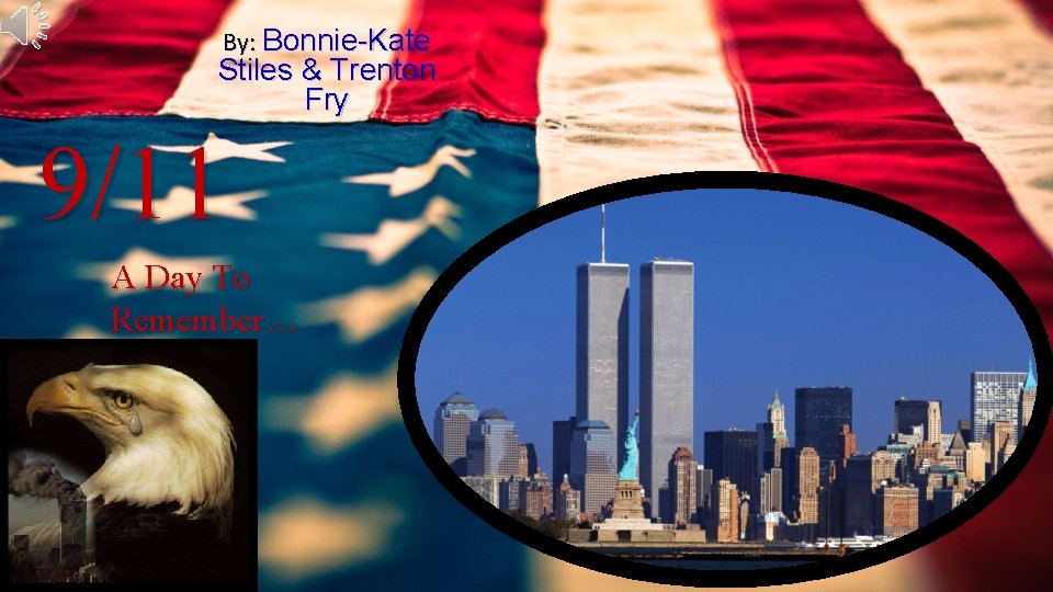 By: Bonnie-Kate Stiles & Trenton Fry 9/11 A Day To Remember… 