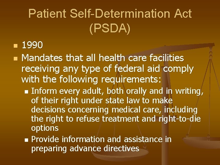 Patient Self-Determination Act (PSDA) n n 1990 Mandates that all health care facilities receiving