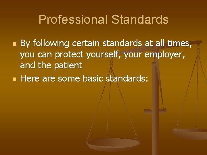 Professional Standards n n By following certain standards at all times, you can protect