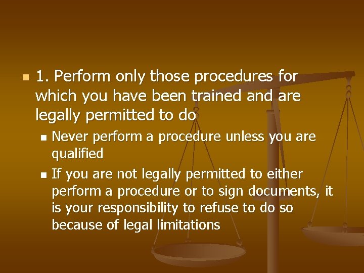 n 1. Perform only those procedures for which you have been trained and are