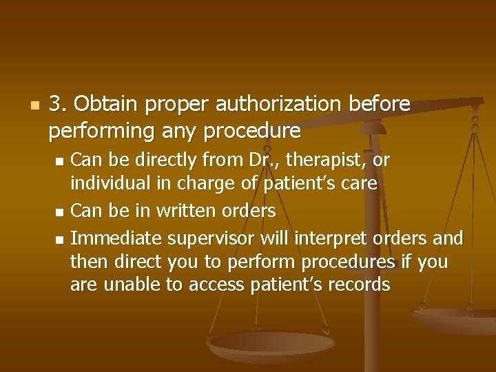 n 3. Obtain proper authorization before performing any procedure Can be directly from Dr.