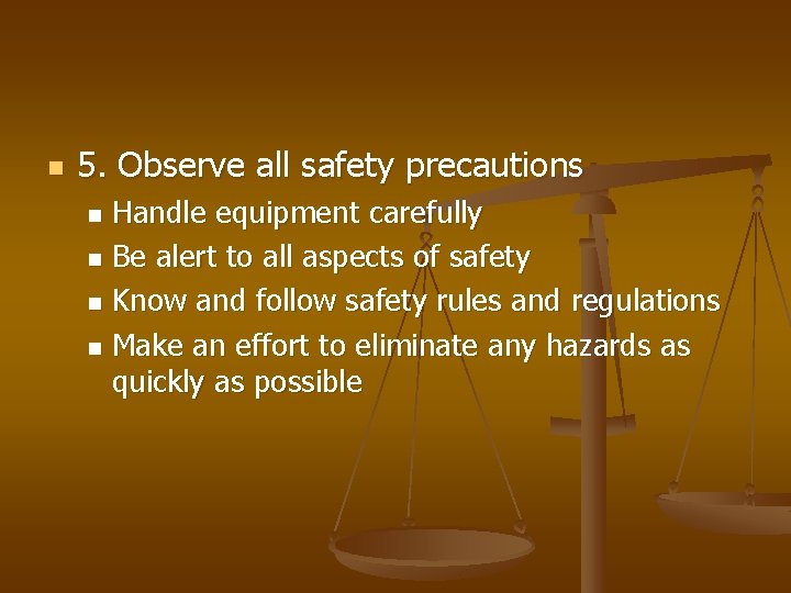 n 5. Observe all safety precautions Handle equipment carefully n Be alert to all