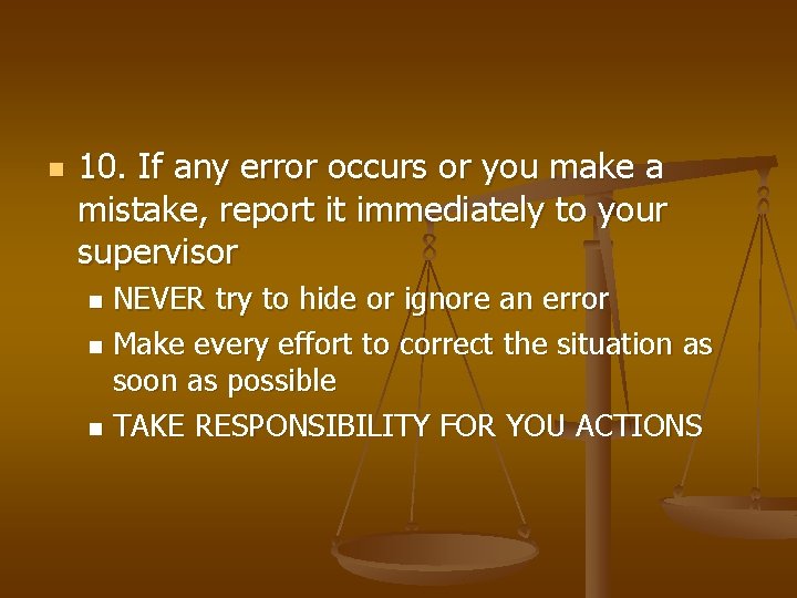 n 10. If any error occurs or you make a mistake, report it immediately