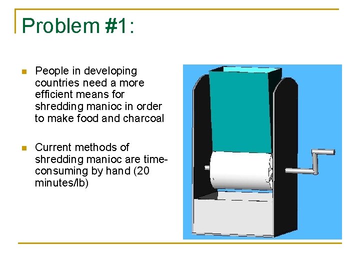 Problem #1: n People in developing countries need a more efficient means for shredding