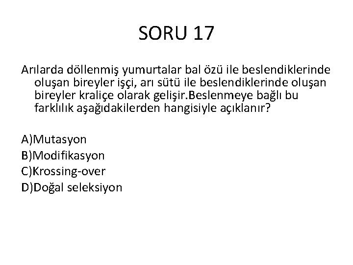 SORU 17 Arılarda döllenmiş yumurtalar bal özü ile beslendiklerinde oluşan bireyler işçi, arı sütü