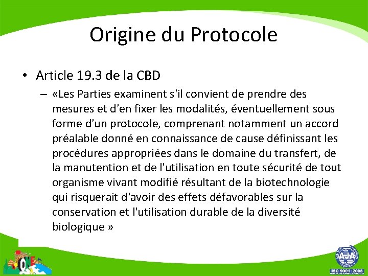 Origine du Protocole • Article 19. 3 de la CBD – «Les Parties examinent