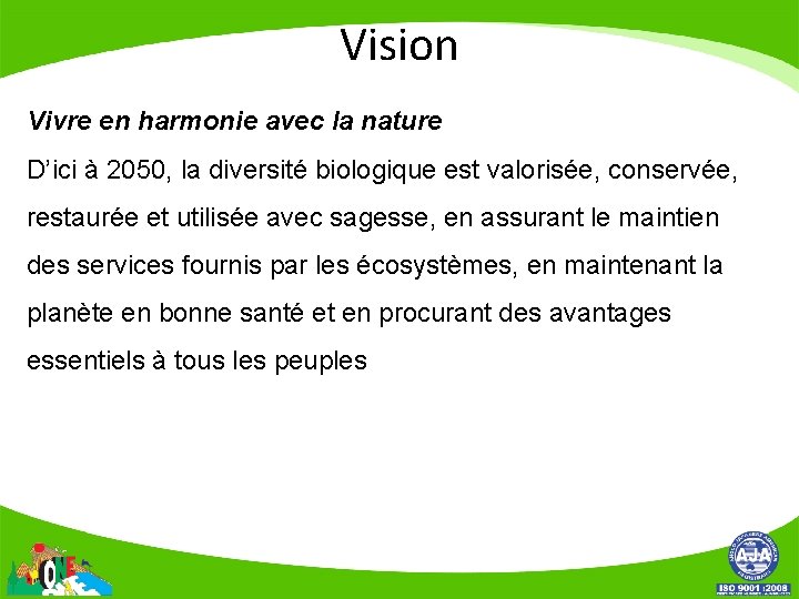 Vision Vivre en harmonie avec la nature D’ici à 2050, la diversité biologique est