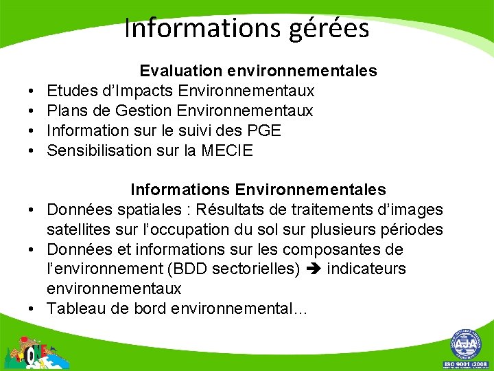 Informations gérées • • Evaluation environnementales Etudes d’Impacts Environnementaux Plans de Gestion Environnementaux Information