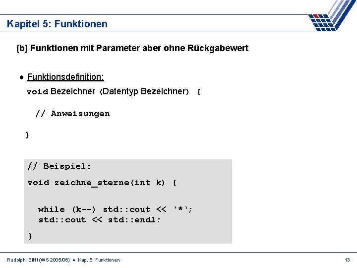 Kapitel 5: Funktionen (b) Funktionen mit Parameter aber ohne Rückgabewert ● Funktionsdefinition: void Bezeichner