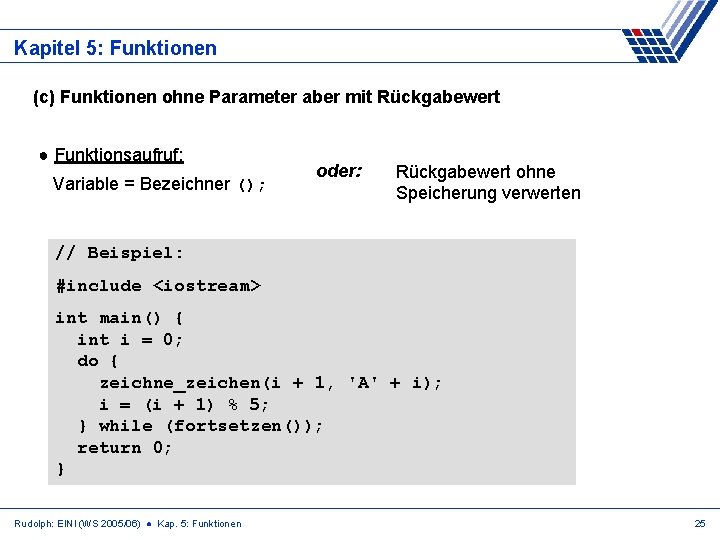 Kapitel 5: Funktionen (c) Funktionen ohne Parameter aber mit Rückgabewert ● Funktionsaufruf: Variable =