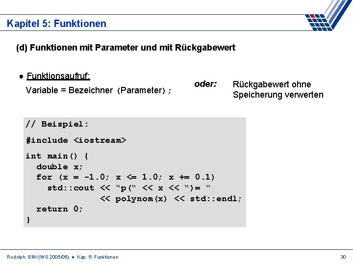 Kapitel 5: Funktionen (d) Funktionen mit Parameter und mit Rückgabewert ● Funktionsaufruf: Variable =