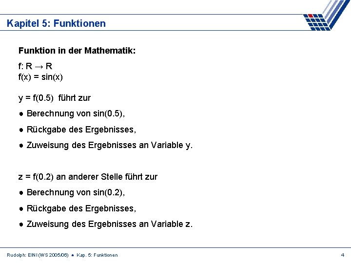 Kapitel 5: Funktionen Funktion in der Mathematik: f: R → R f(x) = sin(x)