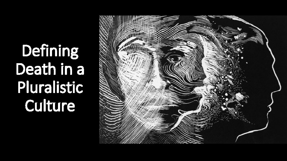 Defining Death in a Pluralistic Culture Defining Death in a Pluralistic Culture