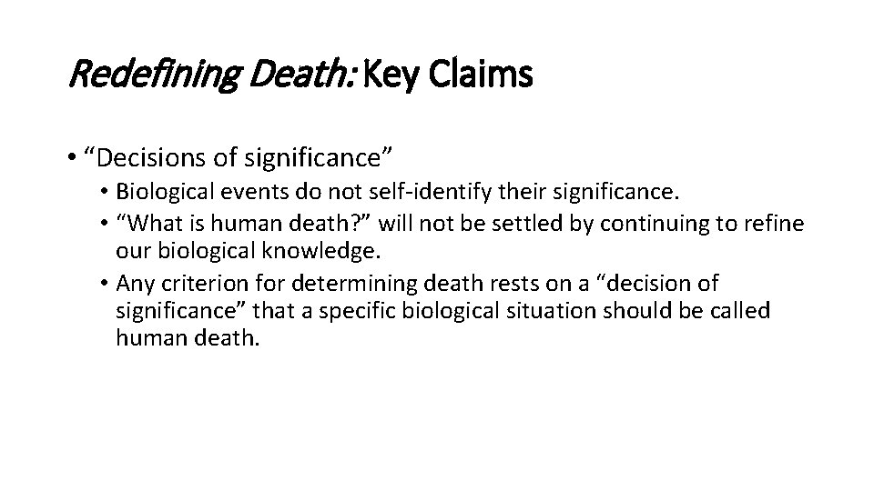 Redefining Death: Key Claims • “Decisions of significance” • Biological events do not self-identify Redefining Death: Key Claims • “Decisions of significance” • Biological events do not self-identify