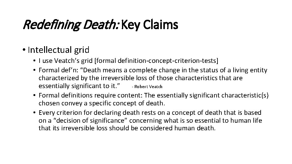 Redefining Death: Key Claims • Intellectual grid • I use Veatch’s grid [formal definition-concept-criterion-tests]