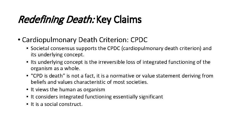 Redefining Death: Key Claims • Cardiopulmonary Death Criterion: CPDC • Societal consensus supports the Redefining Death: Key Claims • Cardiopulmonary Death Criterion: CPDC • Societal consensus supports the