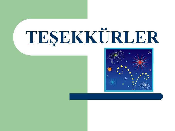 TEŞEKKÜRLER 