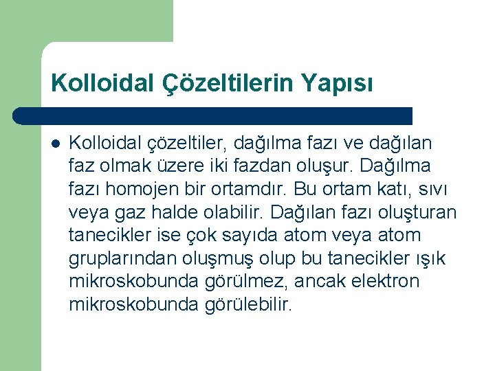 Kolloidal Çözeltilerin Yapısı l Kolloidal çözeltiler, dağılma fazı ve dağılan faz olmak üzere iki