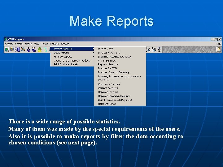 Make Reports There is a wide range of possible statistics. Many of them was