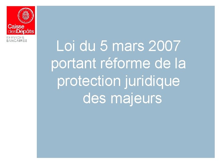 Loi du 5 mars 2007 portant réforme de la protection juridique des majeurs 